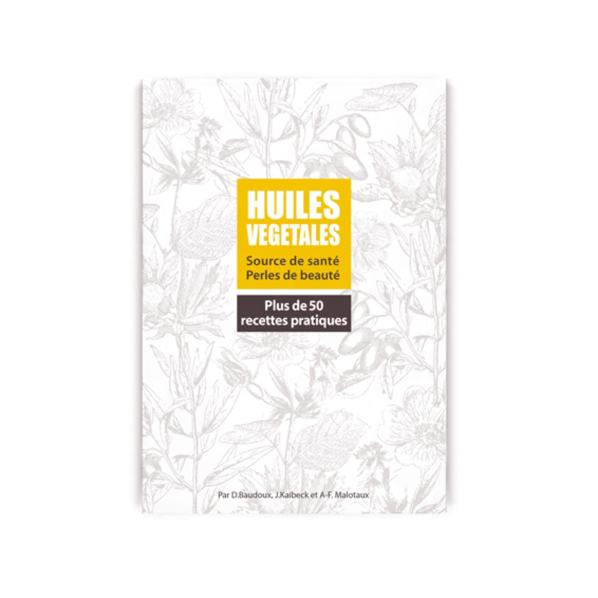 Huiles végétales - Source de santé - Perles de beauté + 50 recettes